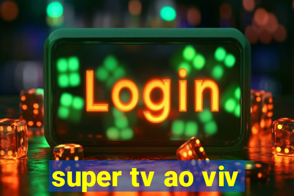 super tv ao viv